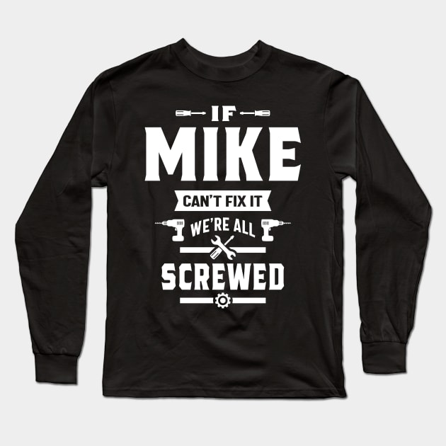 If Mike Can't Fix it We're All Screwed Gift Long Sleeve T-Shirt by cidolopez